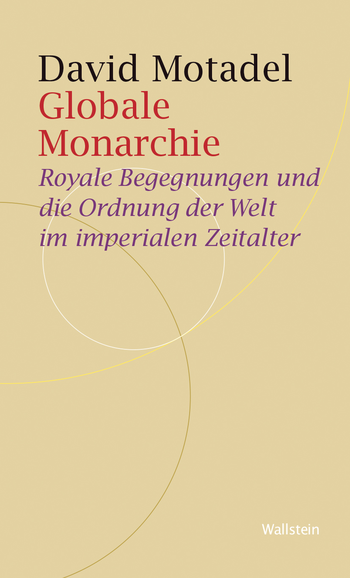 cover of Globale Monarchie : Royale Begegnungen und die Ordnung der Welt im imperialen Zeitalter